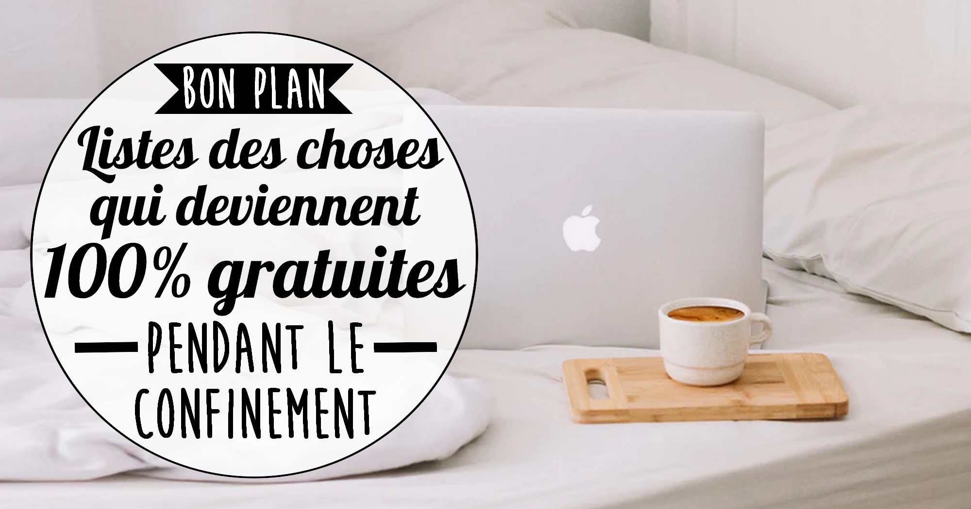 Bon plan : liste des choses qui deviennent gratuites pendant le confinement