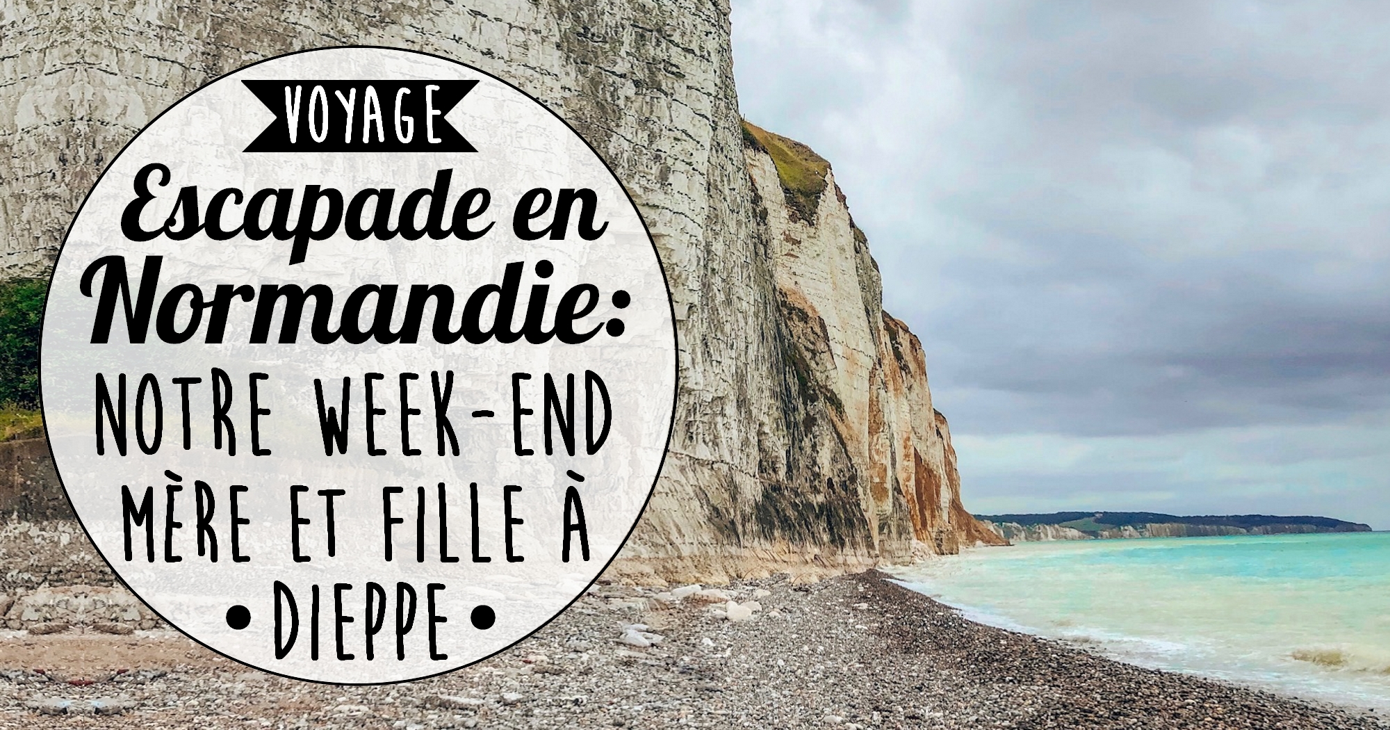 Escapade en Normandie : notre week-end mère et fille à Dieppe (+vlog)