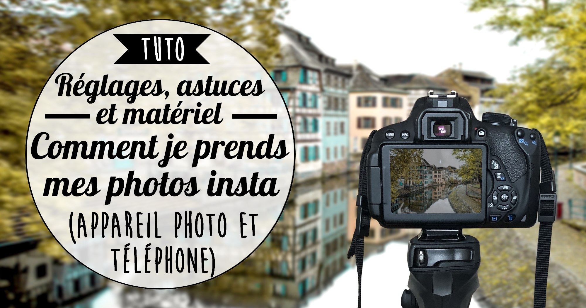 Matériel, réglages, conseils… Comment je prends mes photos Instagram (téléphone ou appareil photo)