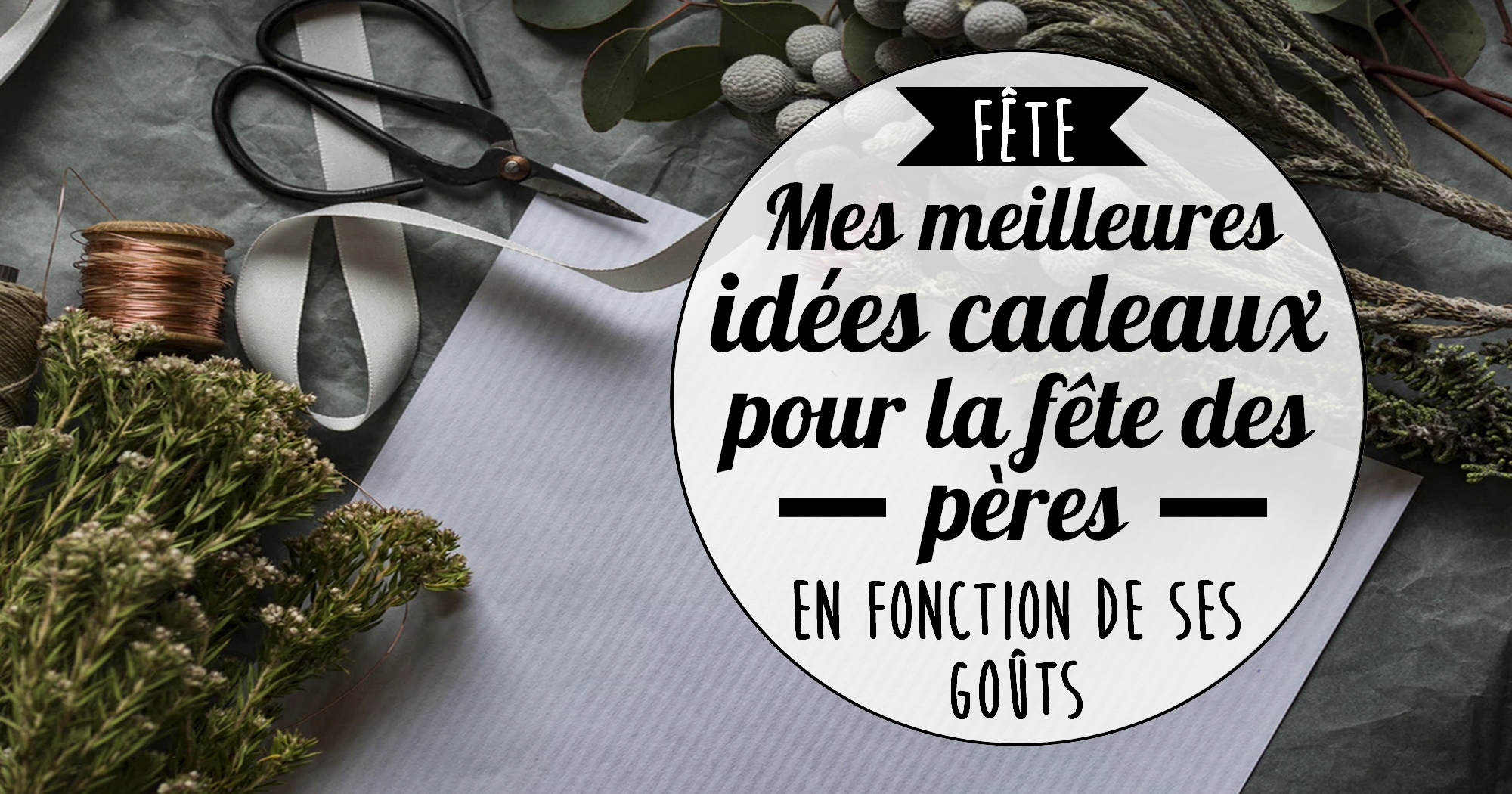 Fête des pères : mes meilleures idées cadeaux
