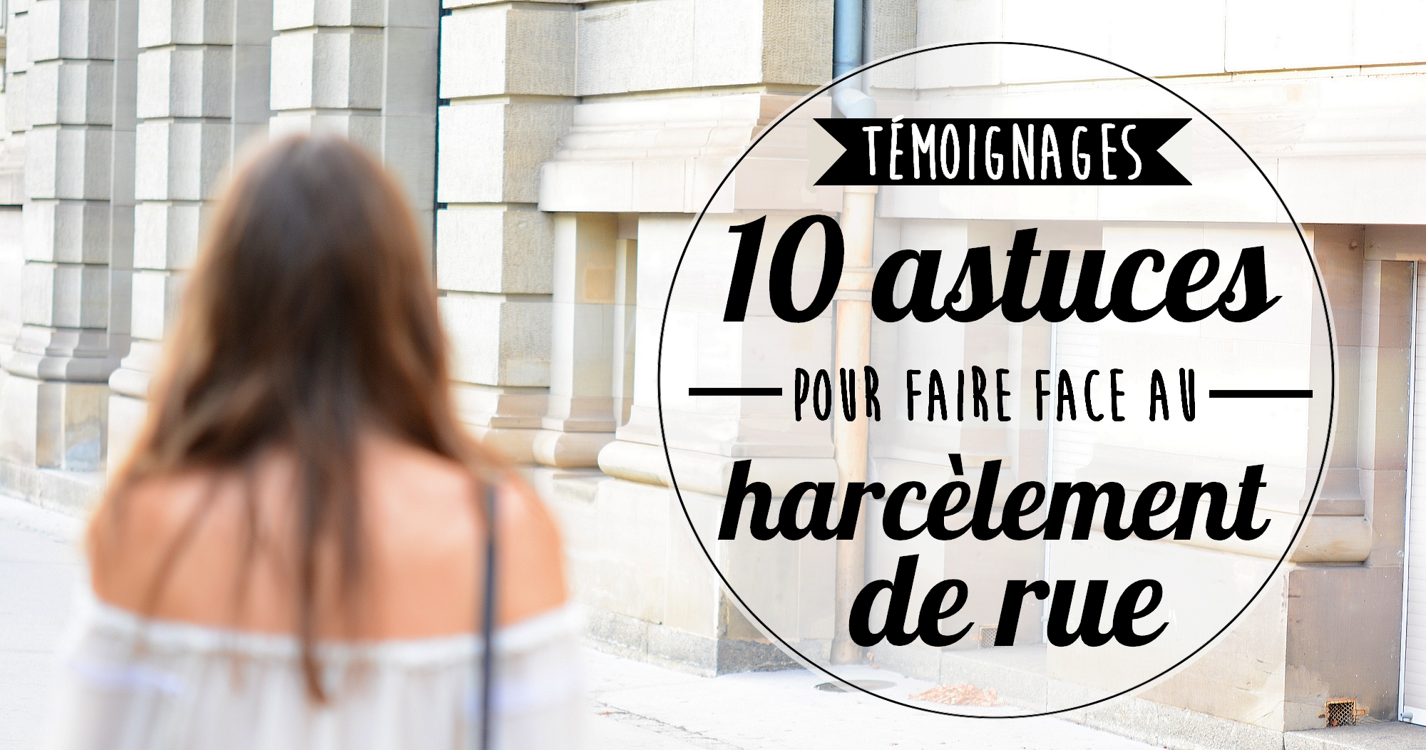 Témoignages : 10 astuces pour faire face au harcèlement de rue