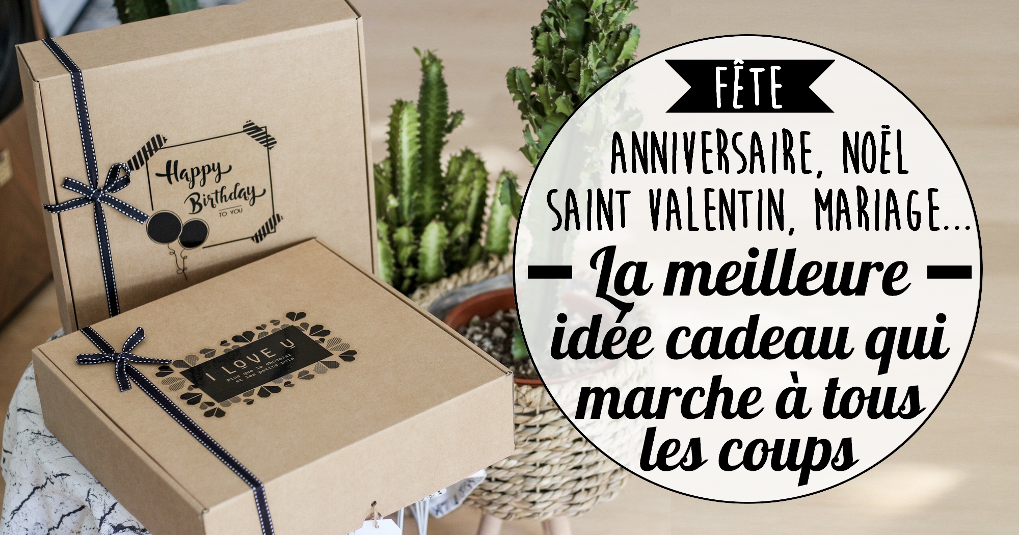 Anniversaire, Saint Valentin, Mariage, Noël : la meilleure idée cadeau qui marche à tous les coups !