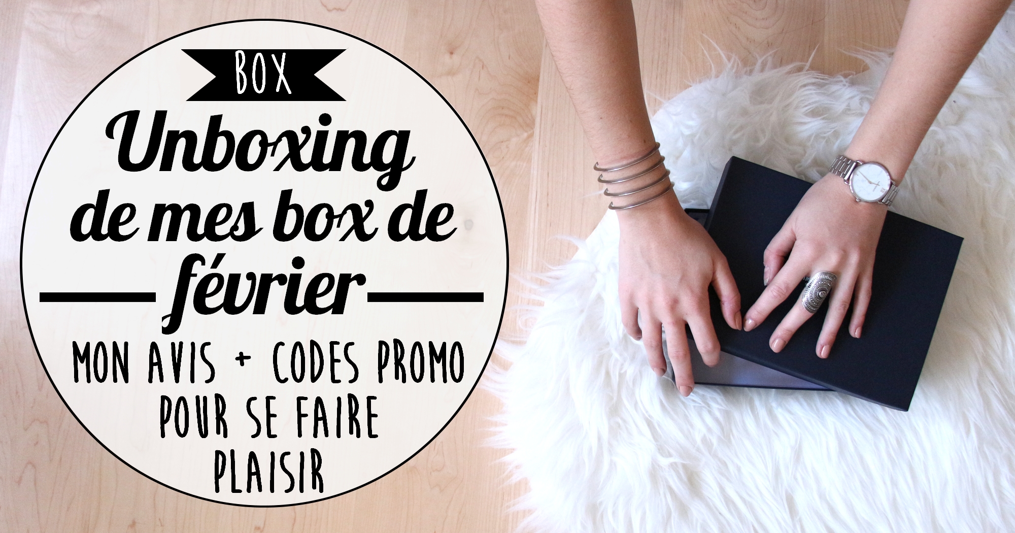 Unboxing de mes box du mois de février (+ codes promo)