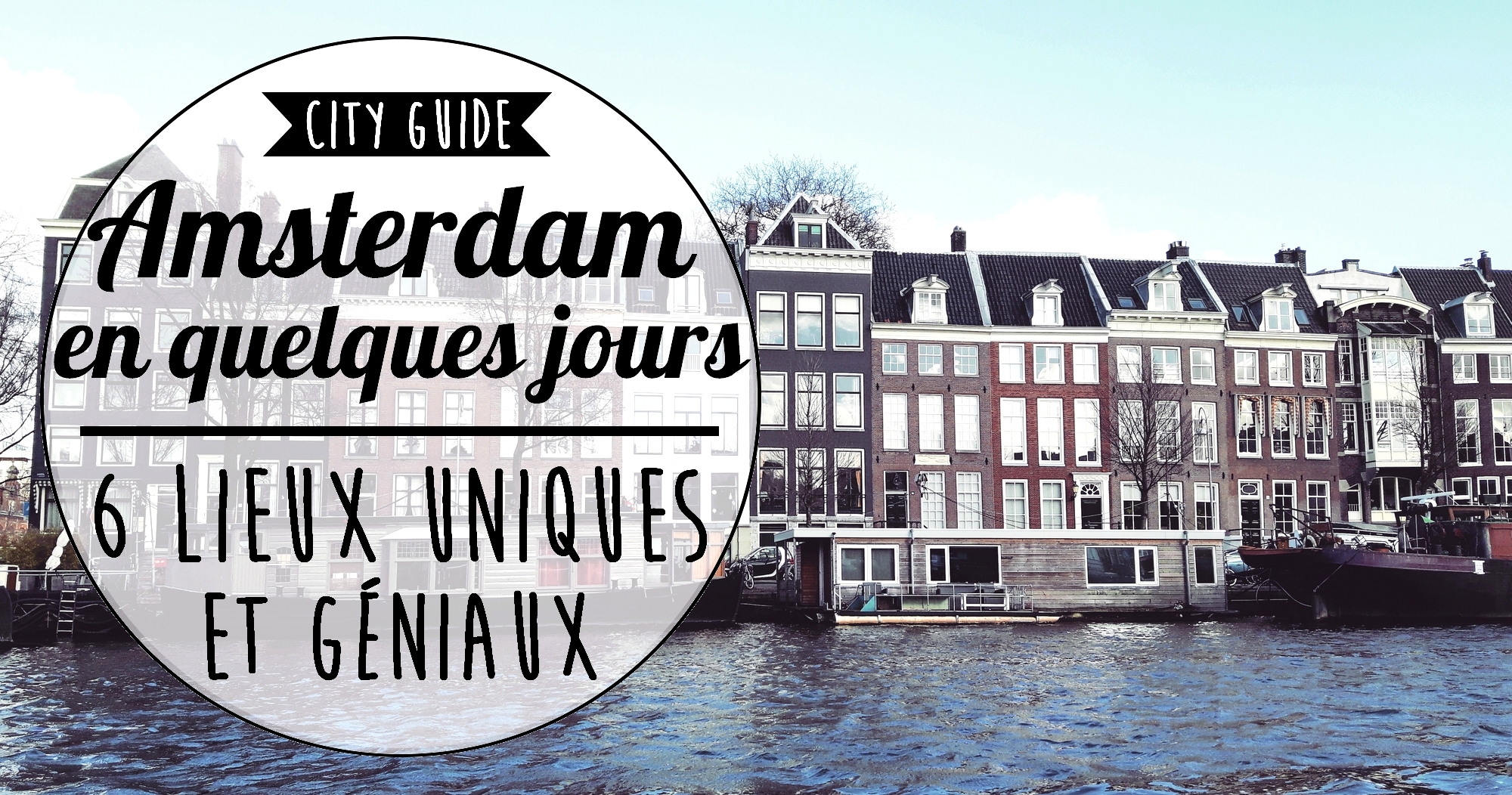 Amsterdam en quelques jours : les 6 lieux et activités uniques et incontournables