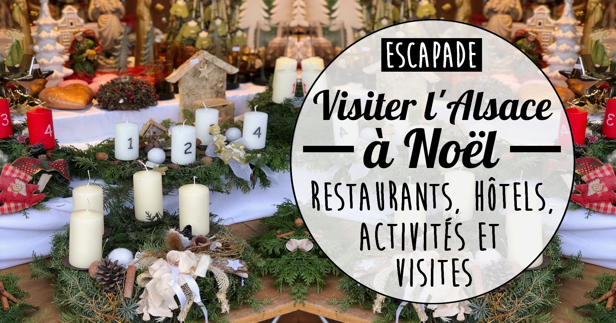 Visiter l’Alsace à Noël : restaurants, hôtels, visites et activités