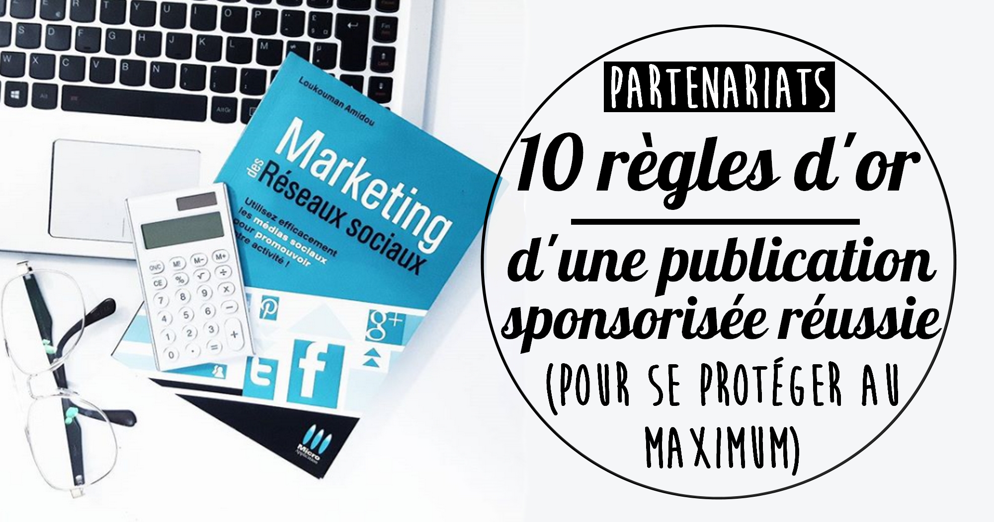Partenariats : 10 règles d’or d’une publication sponsorisée (pour se protéger au maximum)