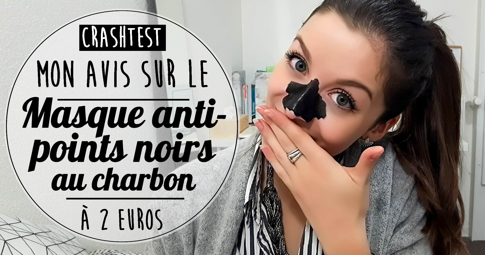 Crash test : Mon avis sur le masque anti-points noirs au charbon à 2€