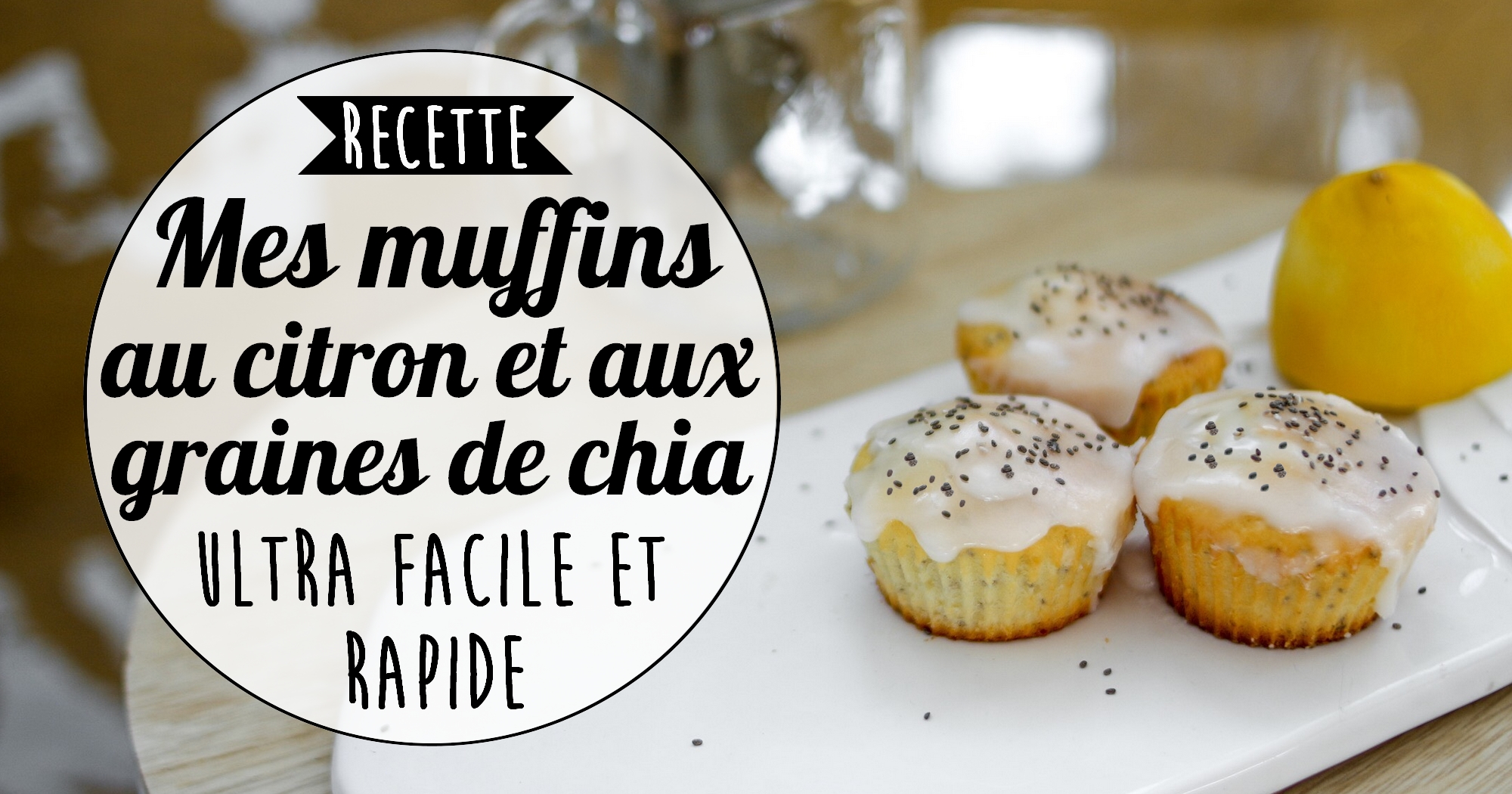 Recette facile et rapide : mes muffins au citron et graines de chia