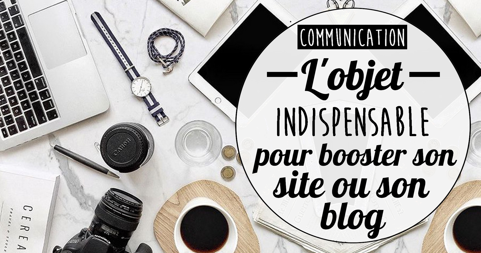 L’objet indispensable pour booster la communication de son site