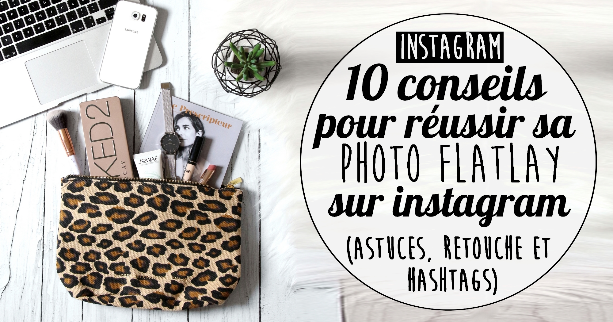 10 conseils pour réussir sa photo flatlay pour instagram (retouche + hashtags)