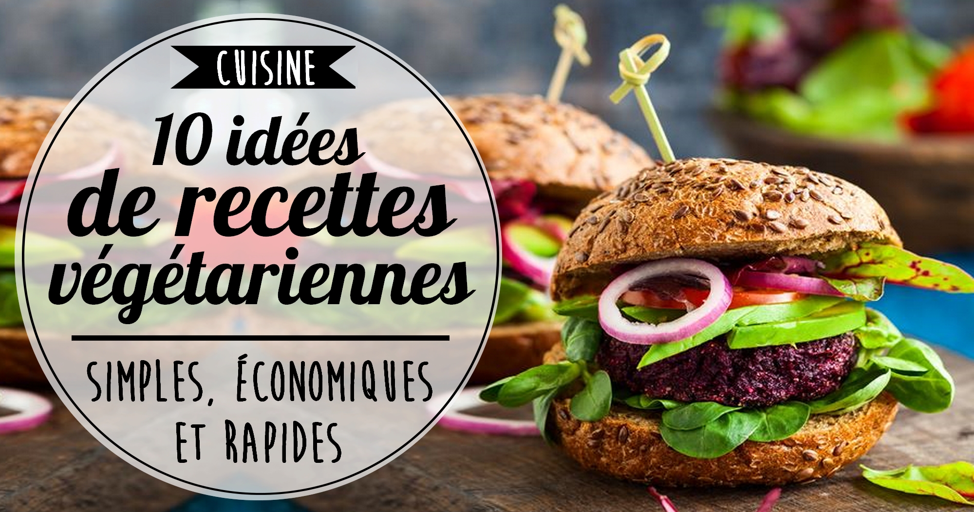 10 idées de recettes végétariennes simples et rapides