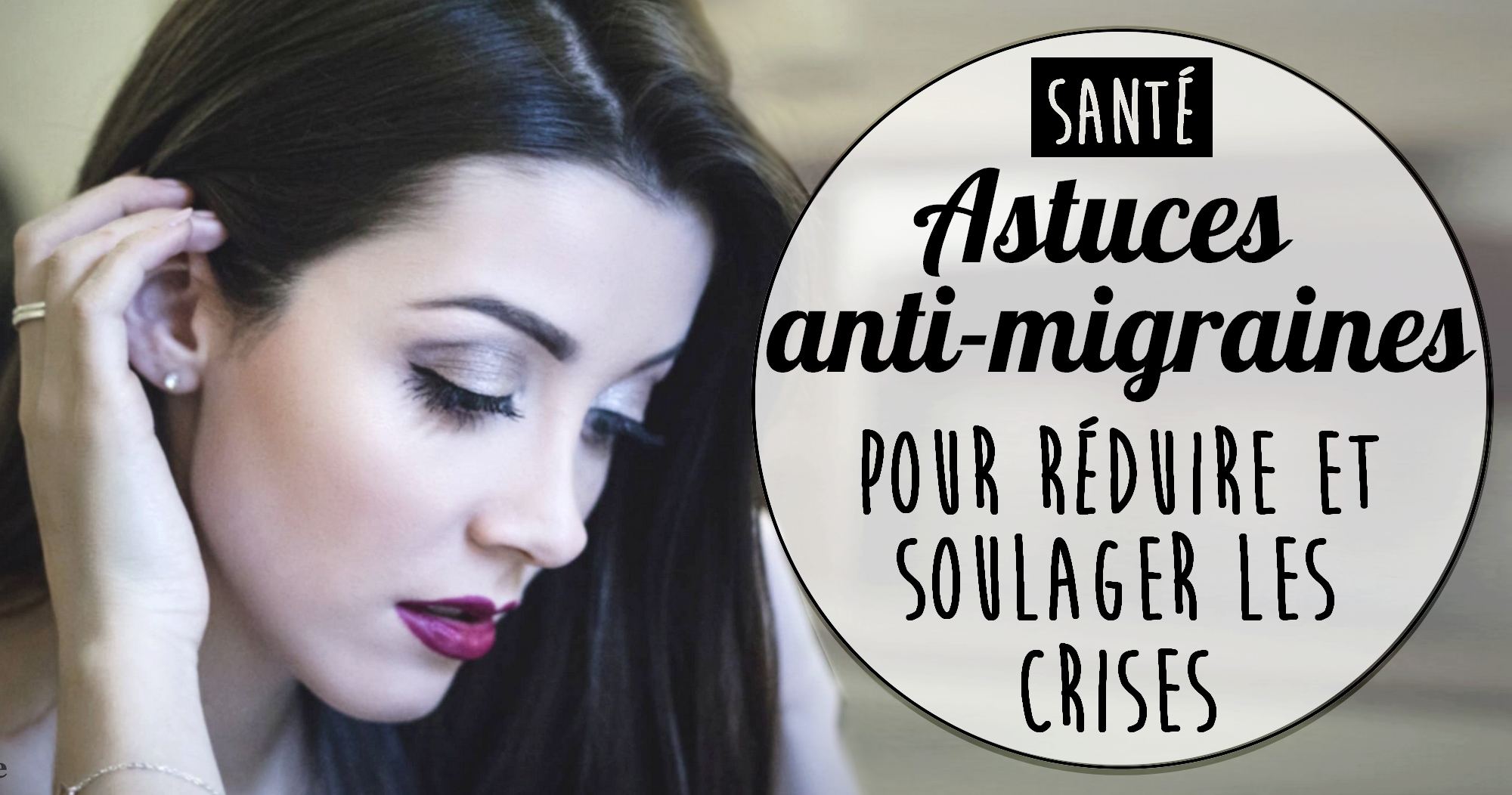 Les astuces anti-migraines : pour prévenir et soulager les crises