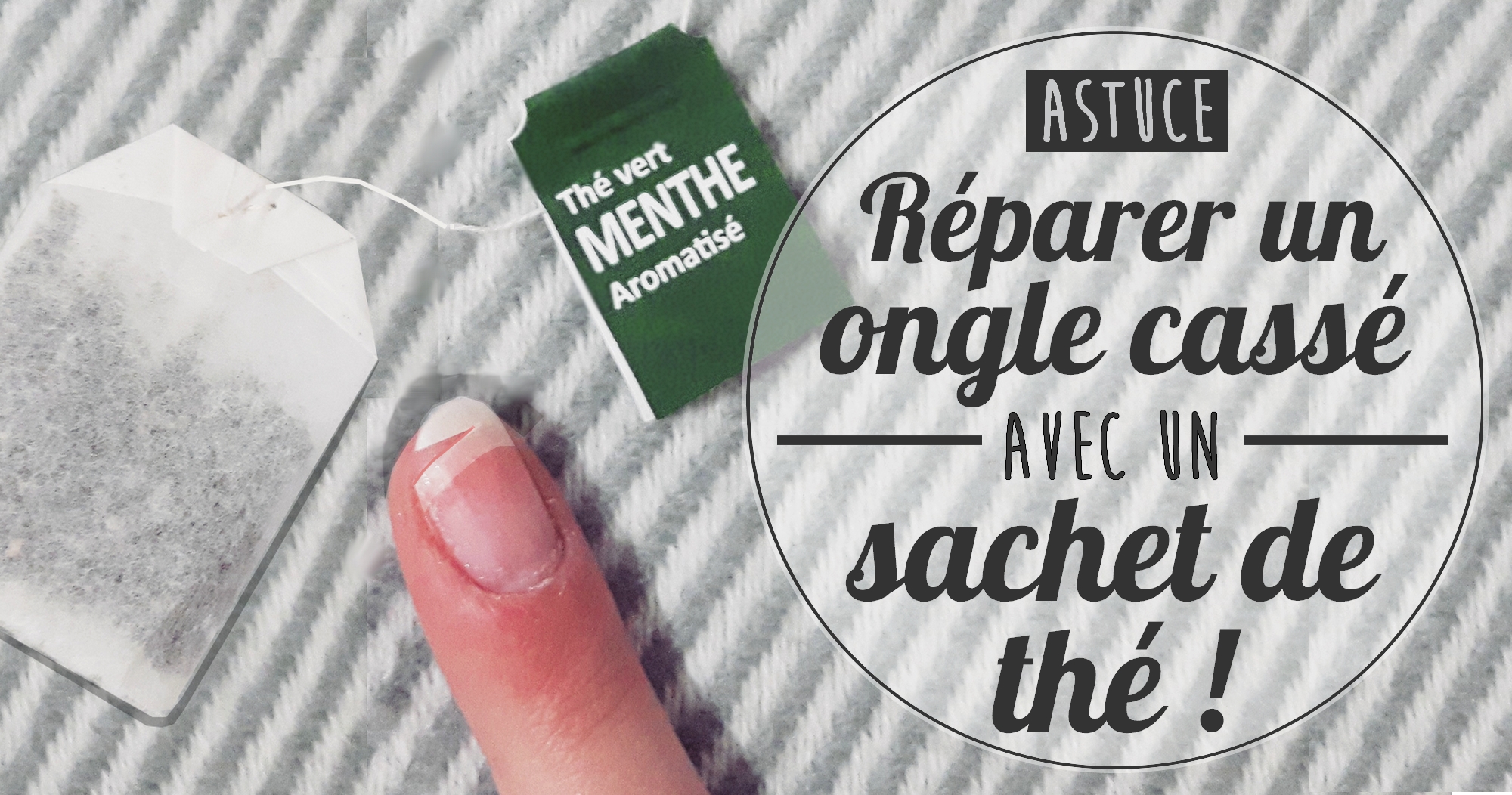 Astuce : réparer un ongle cassé… avec un sachet de thé !